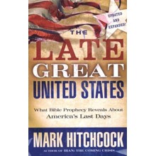The Late Great United States: What Bible Prophecy Says About America's Last Days, Updated and Expanded