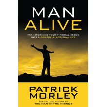 Man Alive: Transforming Your 7 Primal Needs into a Powerful Spiritual Life