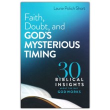 Faith, Doubt, and God's Mysterious Timing: 30 Biblical Insights about the Way God Works