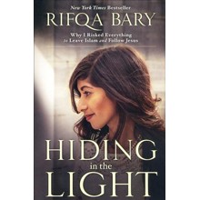 Hiding in the Light: Why I Risked Everything to Leave Islam and Follow Jesus
