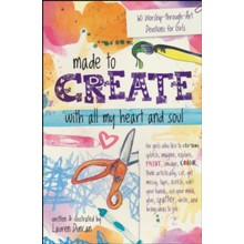 Made to Create with All My Heart and Soul: 60 Worship-Through-Art Devotions for Girls