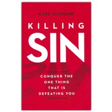 Killing Sin: Conquer the One Thing That Is Defeating You