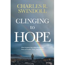 Clinging to Hope: What Scripture Says About Weathering Times of Trouble, Chaos, and Calamity