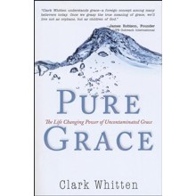 Pure Grace: The Life Changing Power of Uncontaminated Grace
