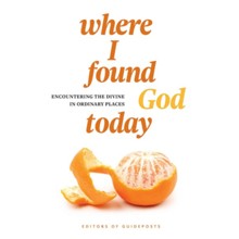 Where I Found God Today: Encountering the Divine in Ordinary Places