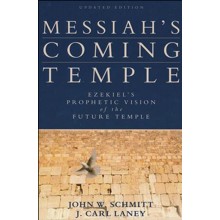Messiah's Coming Temple: Ezekiel's Prophetic Vision of the Future Temple