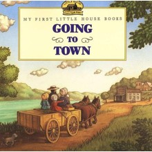 Going to Town, My First Little House Books