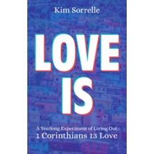 Love Is: A Yearlong Experiment of Living Out  1 Corinthians 13 Love