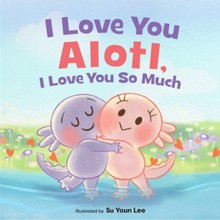 I Love You Alotl, I Love You So Much