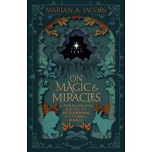 On Magic and Miracles: A Theological Guide to Discerning Fictional Magic