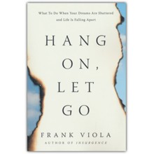 Hang On, Let Go: What to Do When Your Dreams Are Shattered and Life Is Falling Apart