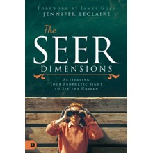 Seer Dimensions: Activating Your Prophetic Sight to See the Unseen