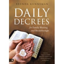 Daily Decrees for Family Blessing and Breakthrough: Defeat the Assignments of Hell Against Your Family and Create Heavenly Atmospheres in Your Home