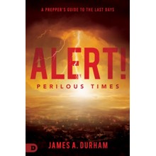Alert! Perilous Times: A Prepper's Guide to the Last Days