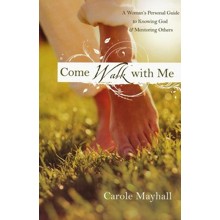 Come Walk with Me: A Woman's Personal Guide to Knowing God and Mentoring Others