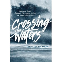 Crossing the Waters: Following Jesus through the Storms, the Fish, the Doubt, and the Seas