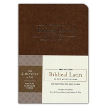 Keep Up Your Biblical Latin in Two Minutes a Day: 365 Selections for Easy Review