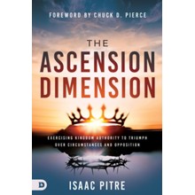 The Ascension Dimension: Exercising Kingdom Authority to Triumph