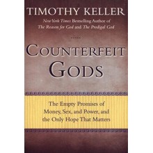 Counterfeit Gods: The Empty Promises of Money, Sex, and Power, and the Only Hope That Matters