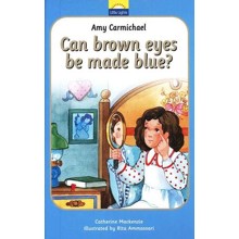 Amy Carmichael: Can Brown Eyes Be Made Blue? A Little Lights  Book
