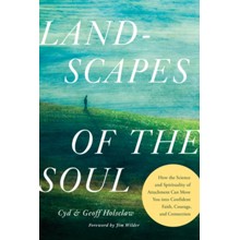 Landscapes of the Soul: How the Science and Spirituality of Attachment Can Move You into Confident Faith, Courage, and Connection