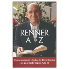 Renner A to Z: Comments and Quotes by Rick Renner on 400 Bible Topics A to Z!