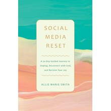 Social Media Reset: A 30-Day Guided Journey to Unplug, Reconnect with God, and Reclaim Your Joy