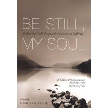 Be Still My Soul: Embracing God's Purpose & Provision in Suffering