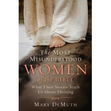 The Most Misunderstood Women of the Bible: What Their Stories Teach Us About Thriving