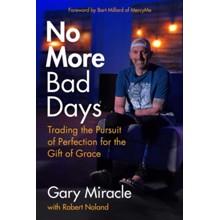 No More Bad Days: Trading the Pursuit of Perfection for the Gift of Grace