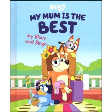 My Mum Is the Best by Bluey and Bingo