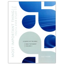The Most Important Thing You'll Ever Study , Volume 3: A Survey of the Bible: New Testament