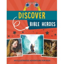 Discover Bible Heroes: An Illustrated Adventure for Kids 8-12