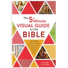 The Five-Minute Visual Guide to the Bible: Time Lines, Photographs, Paintings, and Maps to Enhance Your Understanding of God's Word