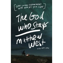 The God Who Stays: Life Looks Different with Him by Your Side