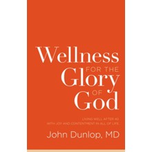 Wellness for the Glory of God: Living Well after 40 with Joy and Contentment in All of Life