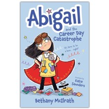 Abigail and the Career Day Catastrophe: It's Time to Be a Hero. Right?