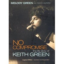 No Compromise: The Life Story of Keith Green