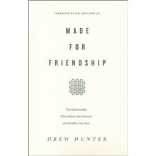 Made for Friendship: The Relationship That Halves Our Sorrows and Doubles Our Joys