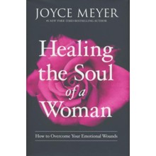 Healing the Soul of a Woman: How to Overcome Your Emotional Wounds
