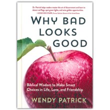 Why Bad Looks Good: Biblical Wisdom to Make Smart Choices in Life, Love, and Friendship