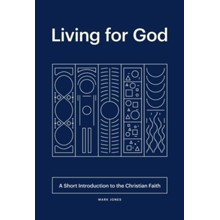 Living for God: A Short Introduction to the Christian Faith