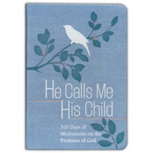 He Calls Me His Child: 100 Days of Meditations on the Promises of God