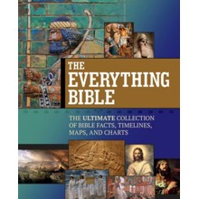 The Everything Bible: The Ultimate Collection of Bible Facts, Timelines, Maps, and Charts