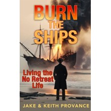 Burn the Ships: Living the No Retreat Life