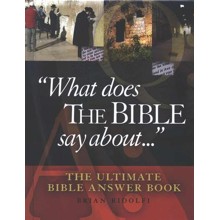 What Does the Bible Say About...: The Ultimate Bible  Answer Book