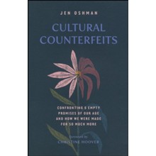Cultural Counterfeits: Confronting 5 Empty Promises of Our Age and How We Were Made for So Much More