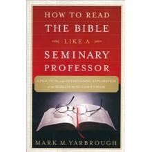 How to Read the Bible Like a Seminary Professor: A Practical and  Entertaining Exploration of the World's Most Famous Book