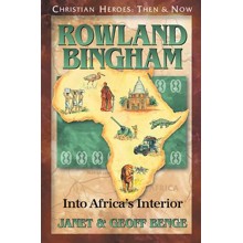 Christian Heroes: Then & Now--Rowland Bingham, Into Africa's Interior