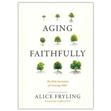 Aging Faithfully: The holy Invitation of Growing Older